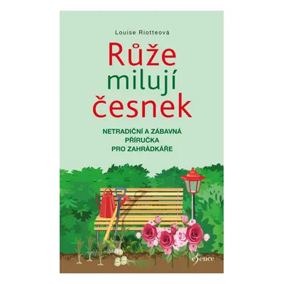 Růže milují česnek, 3. vydání - Louise Riotte