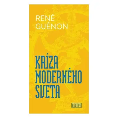 Kríza moderného sveta - René Guénon