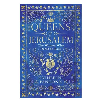 Queens of Jerusalem: The Women Who Dared to Rule, 1. vydání - Katherine Pangonis