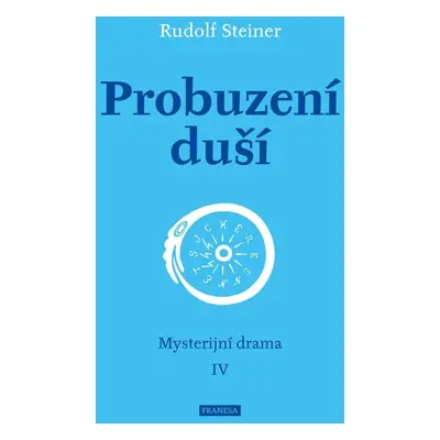 Probuzení duší - Mysterijní drama IV - Rudolf Steiner