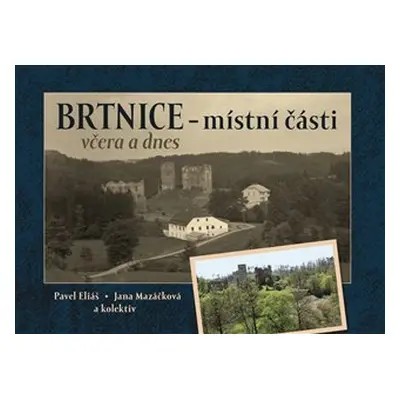 Brtnice - místní části včera a dnes - Pavel Eliáš