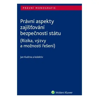 Právní aspekty zajišťování bezpečnosti státu (Rizika, výzvy a možnosti řešení) - Jan Kudrna