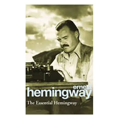 The Essential Hemingway - Ernest Hemingway