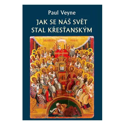 Jak se náš svět stal křesťanským - Paul Veyne