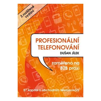 Profesionální telefonování - 57 kapitol o obchodním telefonování - Dušan Jílek