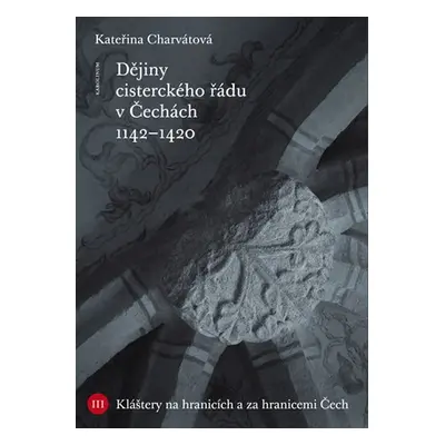 Dějiny cisterckého řádu v Čechách. Svazek III Kláštery na hranicích a za hranicemi Čech - Kateři