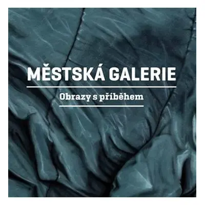 Městská galerie - Obrazy s příběhem - Martin Reiner