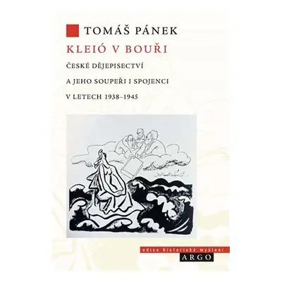 Kleió v bouři - České dějepisectví a jeho soupeři i spojenci v letech 1938–1945 - Tomáš Pánek