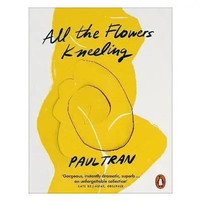 All the Flowers Kneeling - Paul Tran