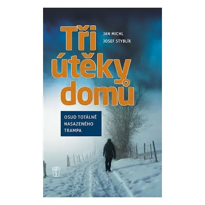 Tři útěky domů - Osud totálně nasazeného trampa - Jan Michl