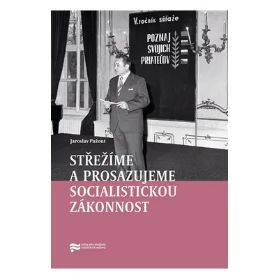 Střežíme a prosazujeme socialistickou zákonnost - Jaroslav Pažout