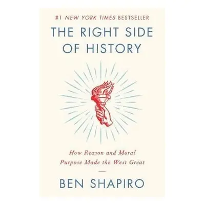 The Right Side of History : How Reason and Moral Purpose Made the West Great, 1. vydání - Ben S