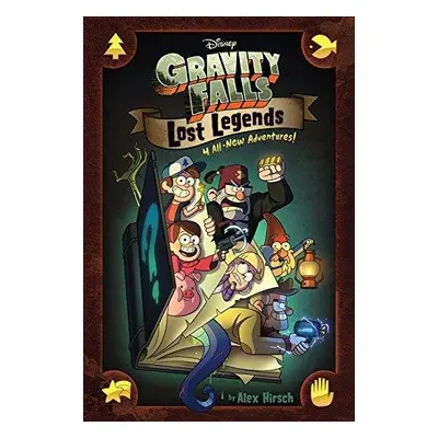 Gravity Falls: Lost Legends: 4 All-New Adventures! - Alex Hirsch