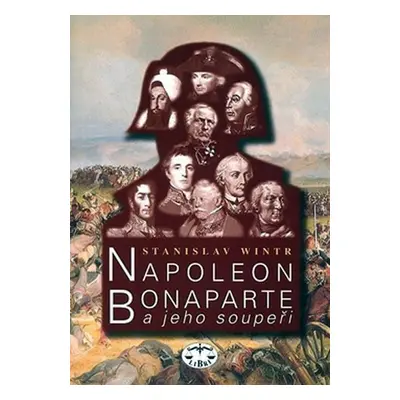 Napoleon Bonaparte a jeho soupeři - Stanislav Wintr