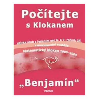 Počítejte s Klokanem Benjamín - Sbírka úloh s řešením pro 6. a 7. ročník ZŠ - Martina Uhlířová