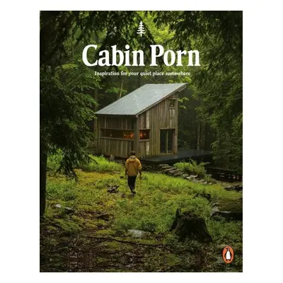 Cabin Porn : Inspiration for Your Quiet Place Somewhere, 1. vydání - Klein Zach