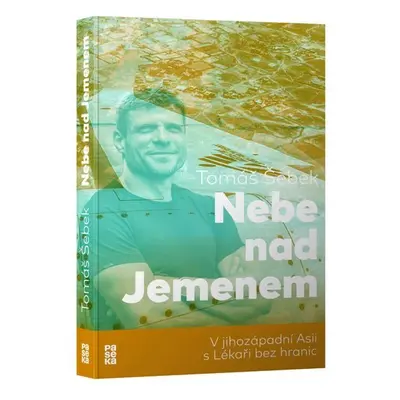 Nebe nad Jemenem - V jihozápadní Asii s Lékaři bez hranic, 1. vydání - Tomáš Šebek