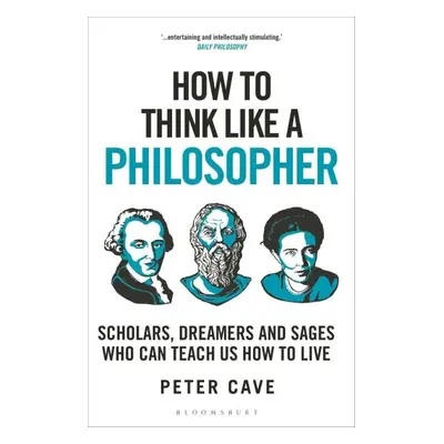 How to Think Like a Philosopher: Scholars, Dreamers and Sages Who Can Teach Us How to Live, 1. 