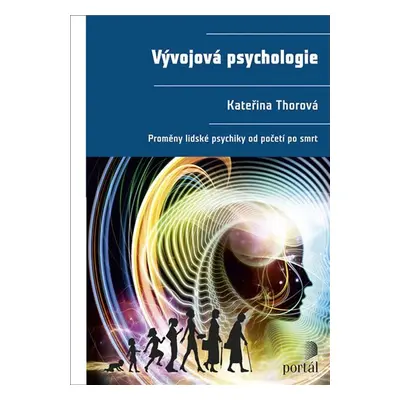 Vývojová psychologie - Proměny lidské psychiky od početí po smrt - Kateřina Thorová