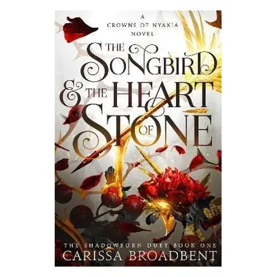 The Songbird and the Heart of Stone (Crowns of Nyaxia 3) - Carissa Broadbent