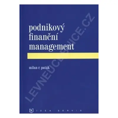 Podnikový finanční management (1. vydání) - M. R. Paták