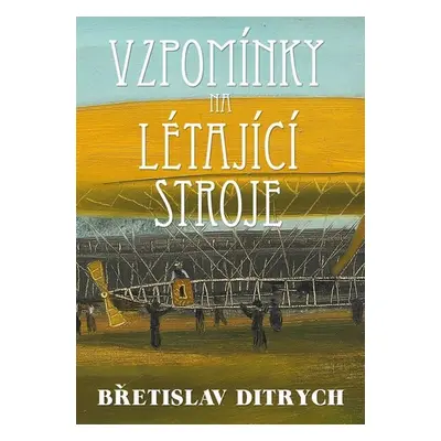 Vzpomínky na létající stroje - Břetislav Ditrych