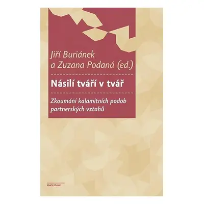 Násilí tváří v tvář - Zkoumání kalamitních podob partnerských vztahů - Jiří Buriánek