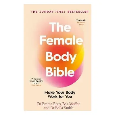 The Female Body Bible: Make Your Body Work For You - Emma Ross