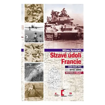 Slzavé údolí Francie (Dien Bien Phu – bitva, která rozhodla válku) - Milan Syruček