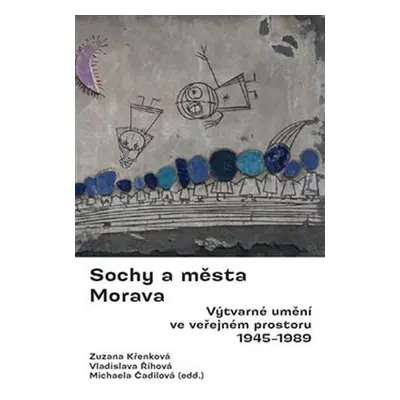 Sochy a města Morava - Výtvarné umění ve veřejném prostoru 1945-1989 - Zuzana Křenková