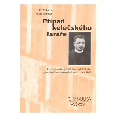 Případ kelečského faráře - Římskokatolický farář František Mikulka a jeho konfrontace se státní 