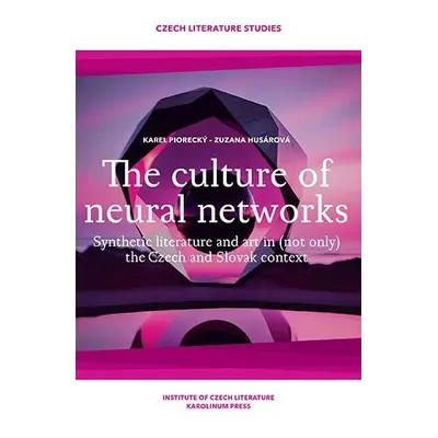 The culture of neural networks Synthetic literature and art in (not only) the Czech and Slovak c