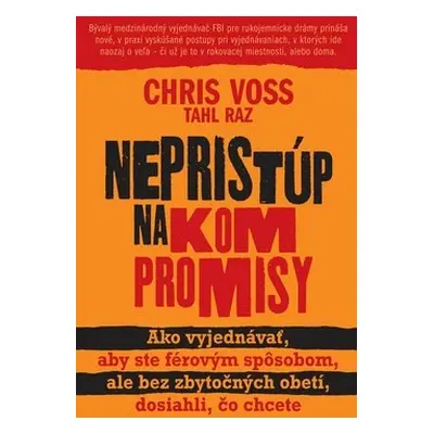 Nepristúp na kompromisy - Chris Voss; Tahl Raz