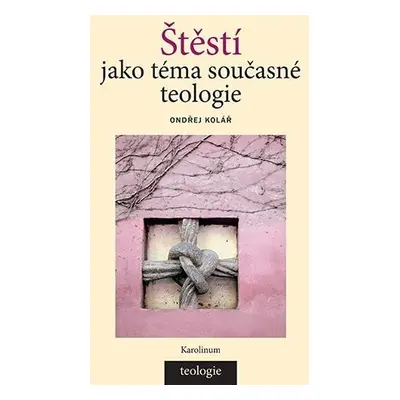 Štěstí jako téma současné teologie - Ondřej Kolář