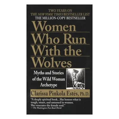 Women Who Run with Wolves - Clarissa Pinkola Estés