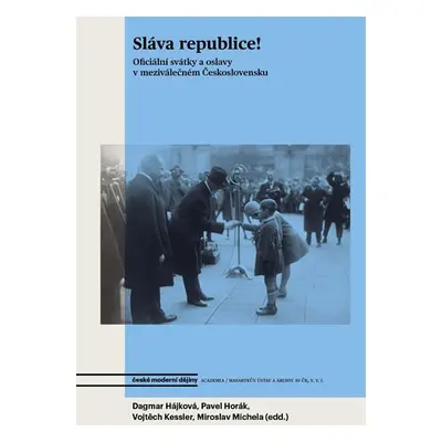 Sláva republice! - Oficiální svátky a oslavy v meziválečném Československu - Dagmar Hájková