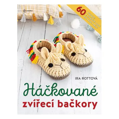 Háčkované zvířecí bačkory - 60 vtipných a snadných vzorů pro celou rodinu - Ira Rottová