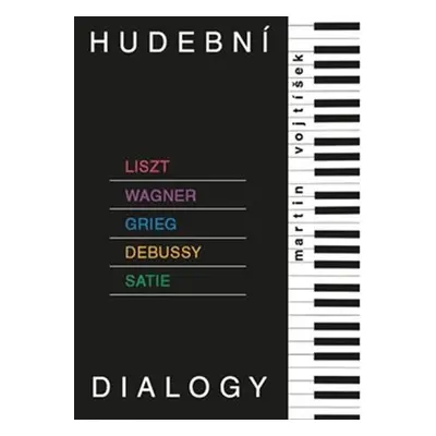 Hudební dialogy - Liszt, Wagner, Grieg, Debussy, Satie - Martin Vojtíšek