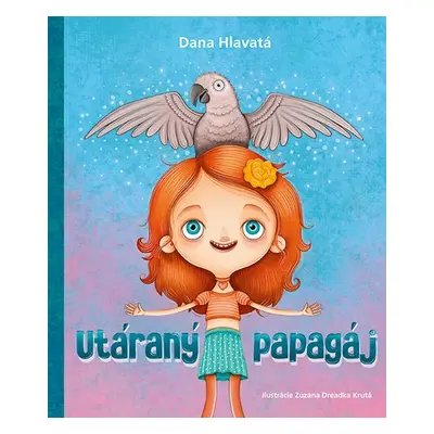 Utáraný papagáj - Dana Hlavatá