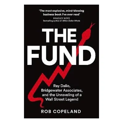 The Fund: Ray Dalio, Bridgewater Associates and The Unraveling of a Wall Street Legend - Rob Cop