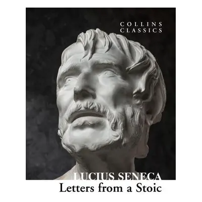 Letters from a Stoic - Lucius Annaeus Seneca