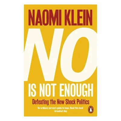 No Is Not Enough: Defeating the New Shock Politics - Naomi Kleinová