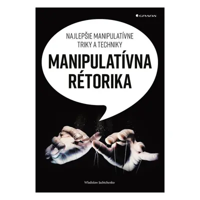 Manipulatívna rétorika - Najlepšie manipulatívne triky a techniky (slovensky) - Wladislaw Jachtc