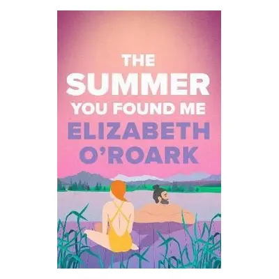 The Summer You Found Me - Elizabeth O´Roark