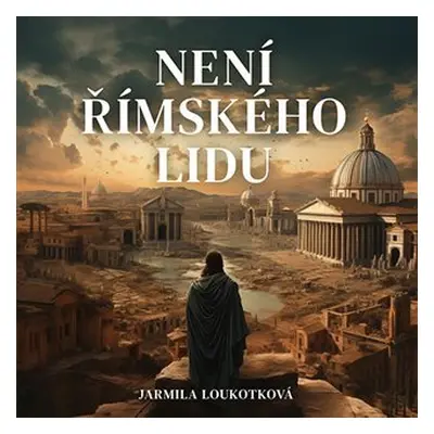 Není římského lidu - 2 CDmp3 (Čte Pavel Soukup) - Jarmila Loukotková