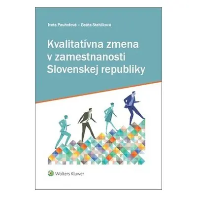 Kvalitatívna zmena v zamestnanosti Slovenskej republiky - Iveta Pauhofová; Beáta Stehlíková