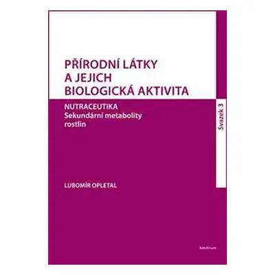 Přírodní látky a jejich biologická aktivita sv. 3 - Lubomír Opletal