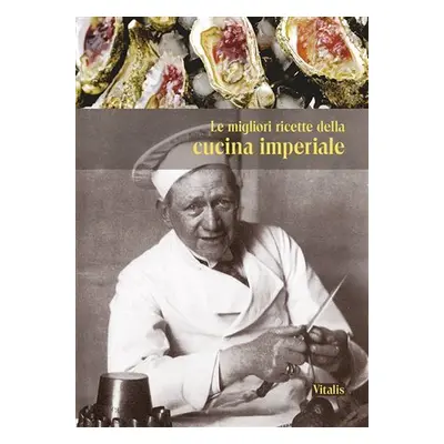 Le migliori ricette de la cucina imperiale (I) - Gabriela Salfellner