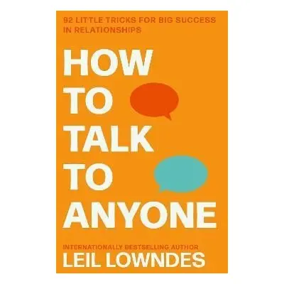 How to Talk to Anyone: 92 Little Tricks for Big Success in Relationships - Leil Lowndes