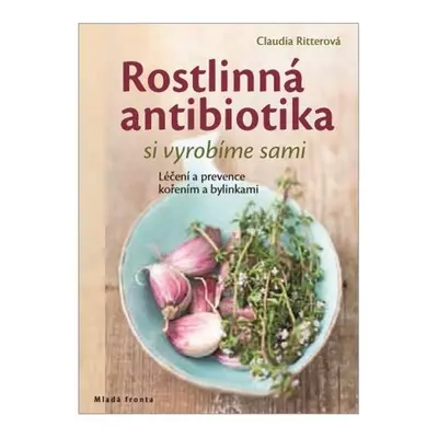 Rostlinná antibiotika si vyrobíme sami - Claudia Ritterová